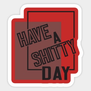 Have A Shitty Day funny cute quotes designs poop gift Sticker